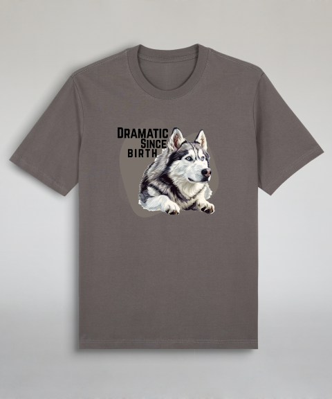 Dramatic Since Birth - Husky