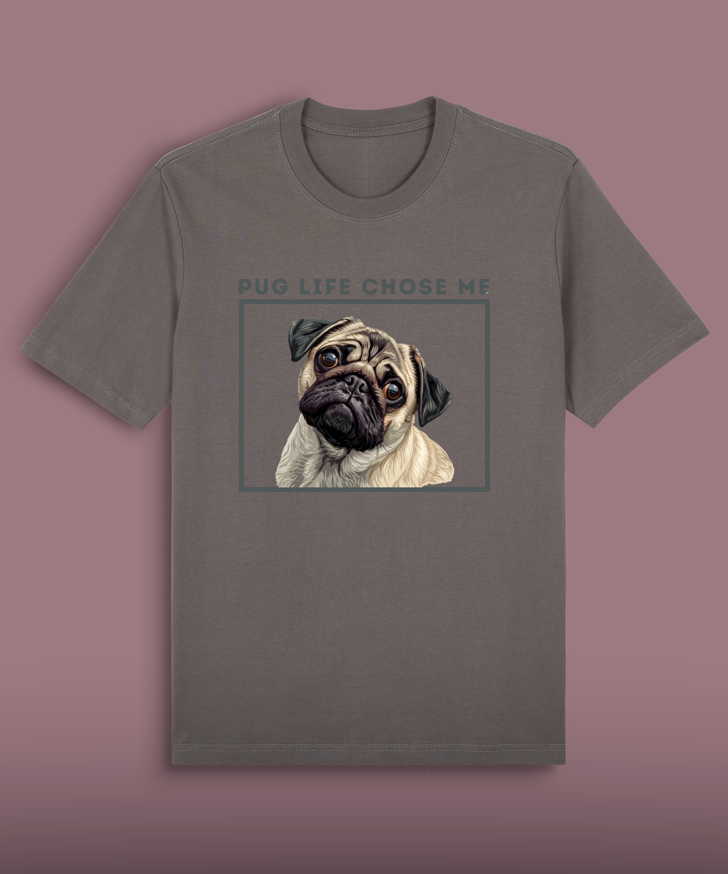 Pug Life Chose Me - Colored Pug