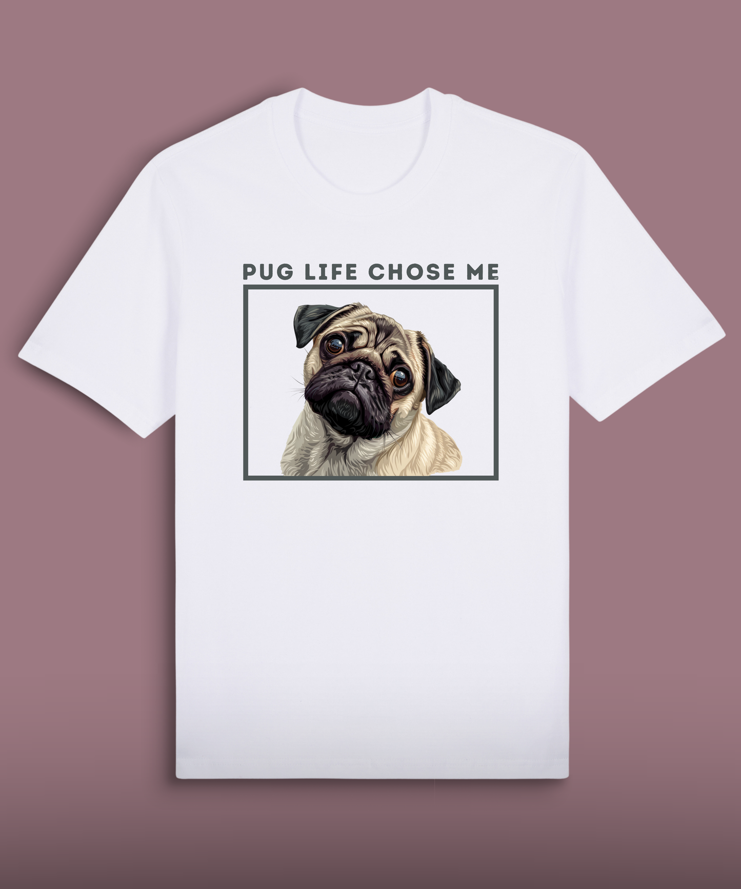 Pug Life Chose Me - Colored Pug