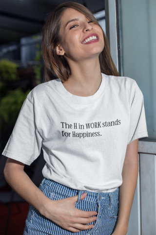 The H in WORK stands for Happiness.