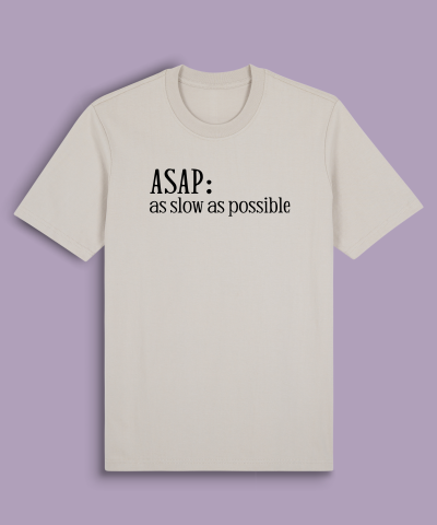 ASAP As Slow As Possible
