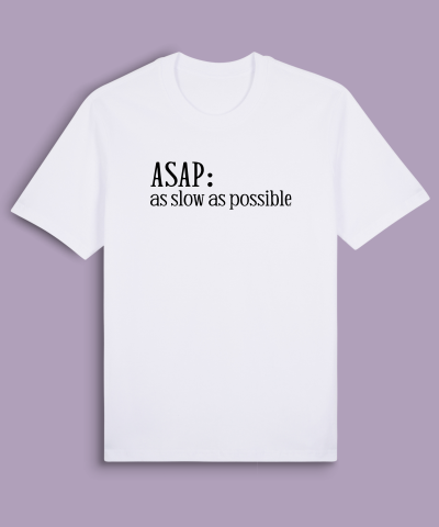 ASAP As Slow As Possible