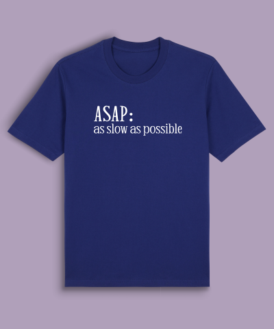 ASAP As Slow As Possible
