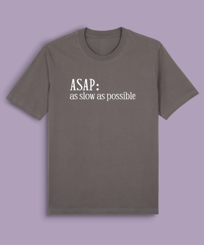 ASAP As Slow As Possible
