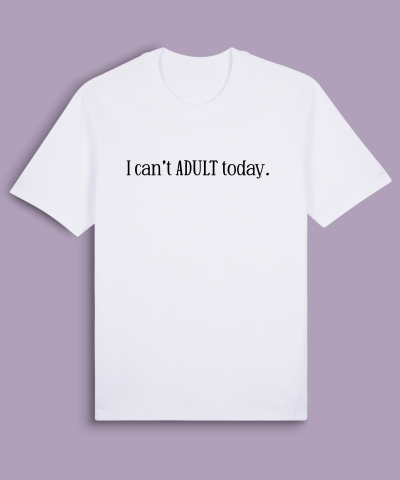 I can't ADULT today