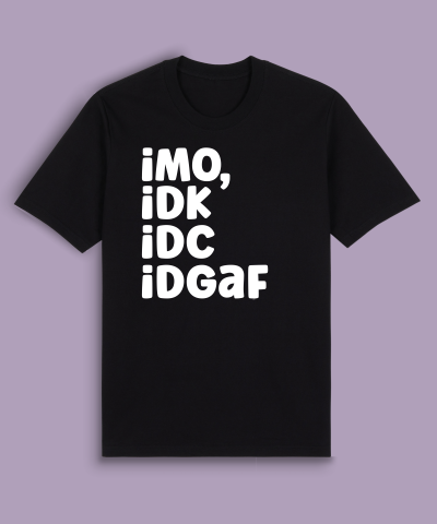 IMO, IDK IDC IDGAF