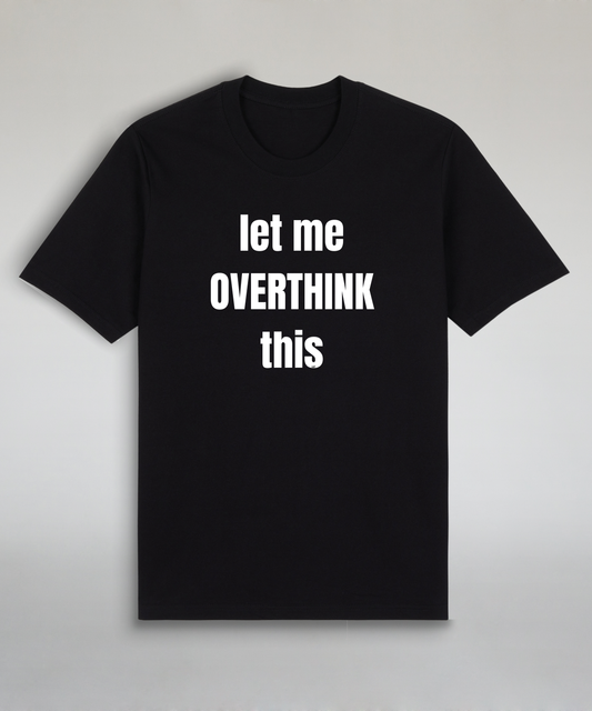 Let Me Overthink This