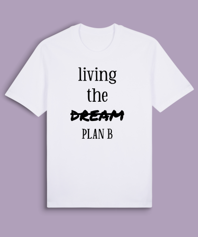 Living the dream, plan b