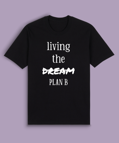 Living the dream, plan b