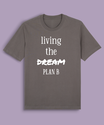 Living the dream, plan b