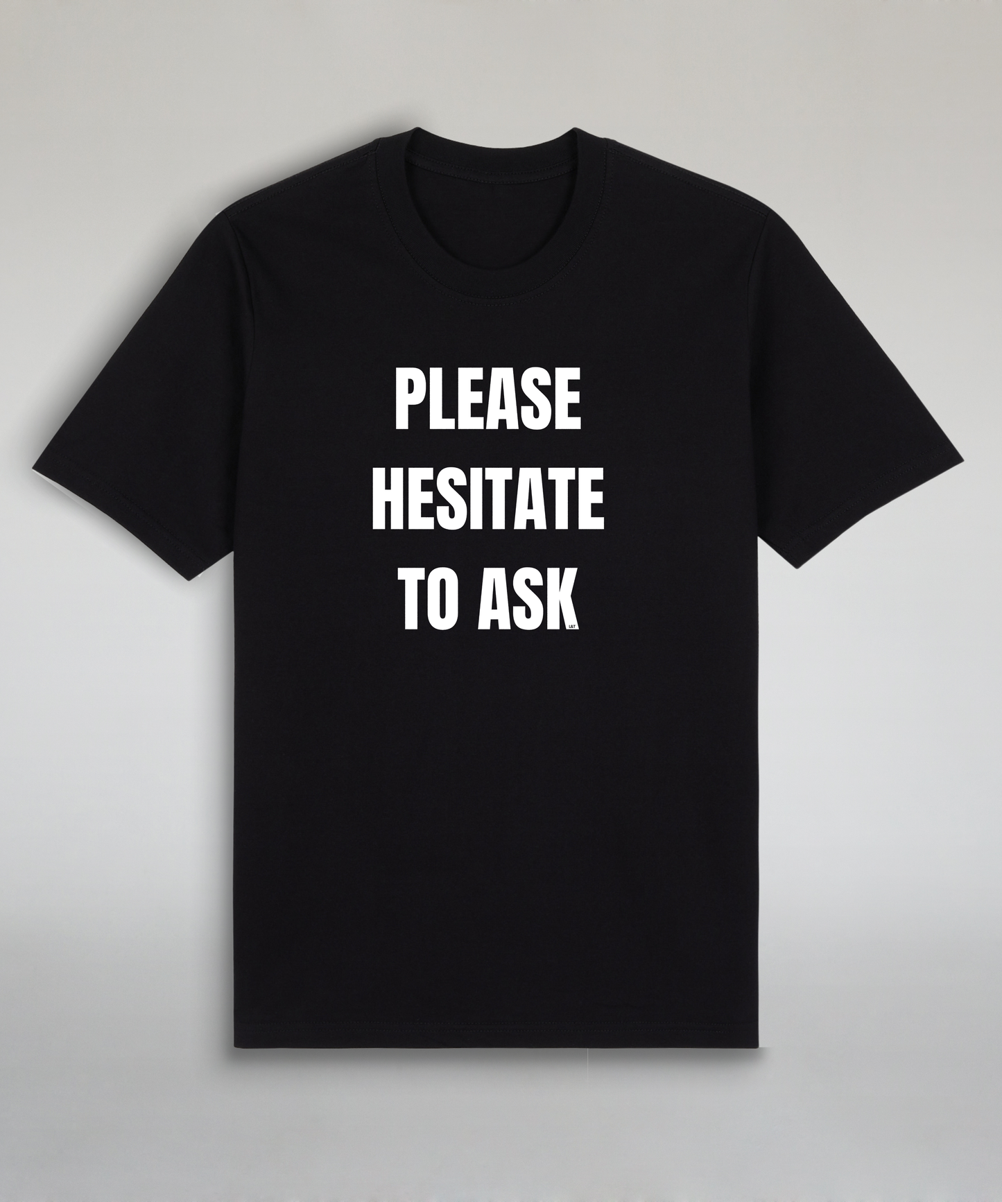 Please Hesitate To Ask