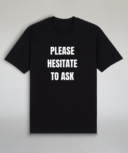 Please Hesitate To Ask
