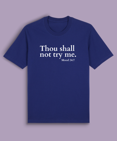 Thou shall not try me