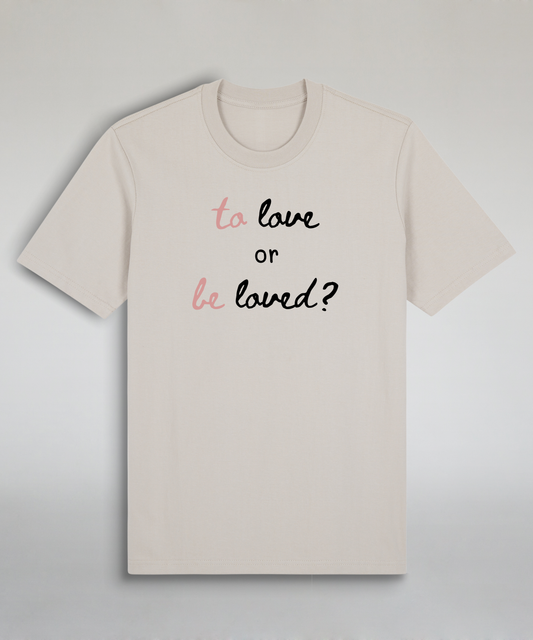 To Love or Be Loved