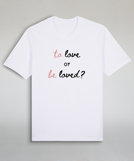 To Love or Be Loved